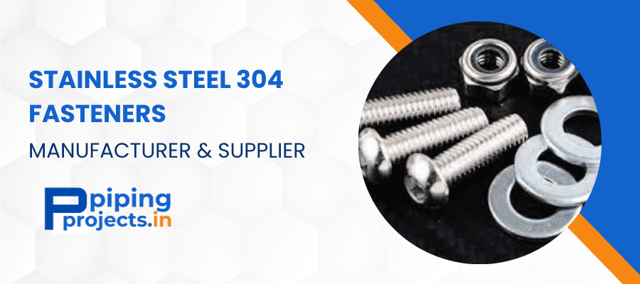 Stainless Steel 304 Fasteners Manufacturer in India