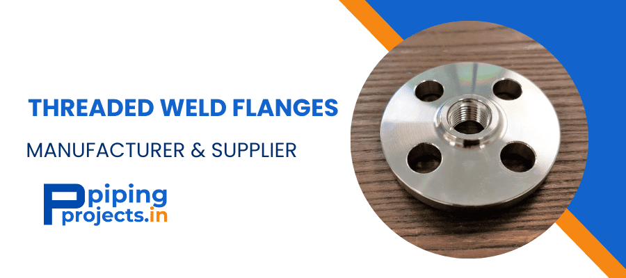 Threaded Weld Flanges Manufacturer in India